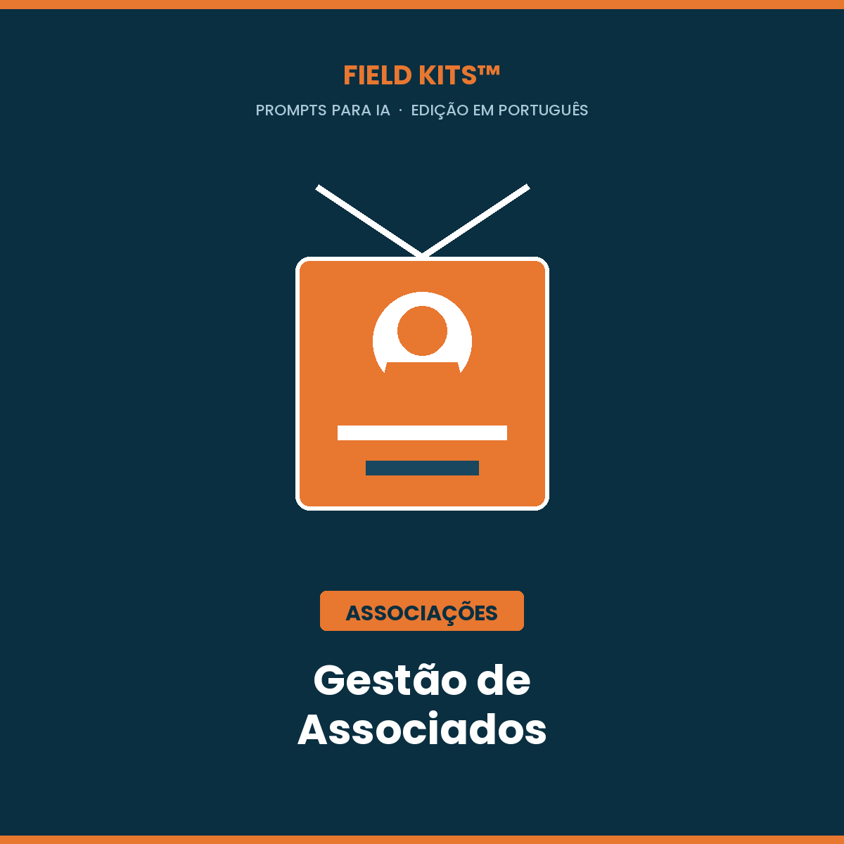 Field Kits™ Associações Gestão de Associados: 12 prompts para captação, renovação e satisfação